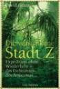 David Grann - Die versunkene Stadt Z