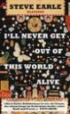 Steve Earle - I`ll never get out of this world alive